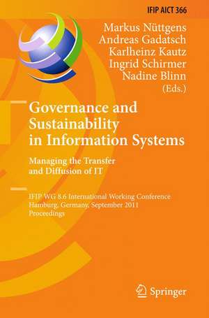 Governance and Sustainability in Information Systems. Managing the Transfer and Diffusion of IT: IFIP WG 8.6 International Working Conference, Hamburg, Germany, September 22-24, 2011, Proceedings de Markus Nüttgens