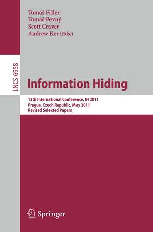 Information Hiding: 13th International Conference, IH 2011, Prague, Czech Republic, May 18-20, 2011, Revised Selected Papers de Tomas Filler