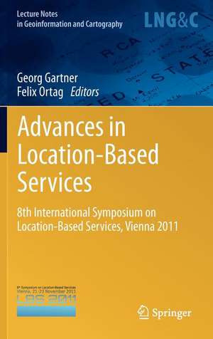 Advances in Location-Based Services: 8th International Symposium on Location-Based Services, Vienna 2011 de Georg Gartner