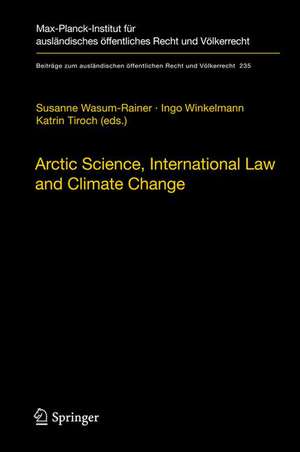 Arctic Science, International Law and Climate Change: Legal Aspects of Marine Science in the Arctic Ocean de Susanne Wasum-Rainer