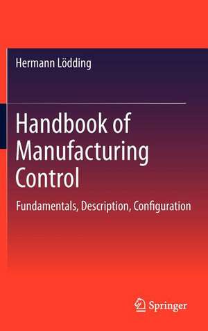 Handbook of Manufacturing Control: Fundamentals, description, configuration de Hermann Lödding