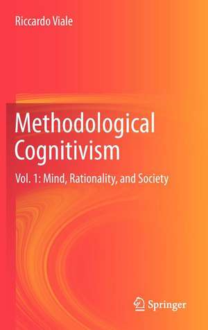 Methodological Cognitivism: Vol. 1: Mind, Rationality, and Society de Riccardo Viale