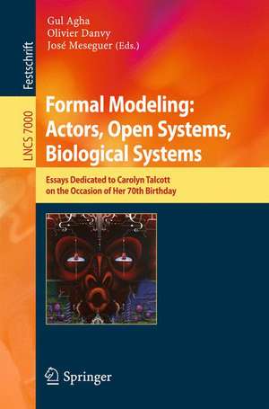 Formal Modeling: Actors; Open Systems, Biological Systems: Essays Dedicated to Carolyn Talcott on the Occasion of Her 70th Birthday de Gul Agha