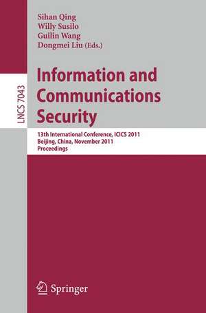 Information and Communication Security: 13th International Conference, ICICS 2011, Beijing, China, November 23-26, 2011, Proceedings de Sihan Qing