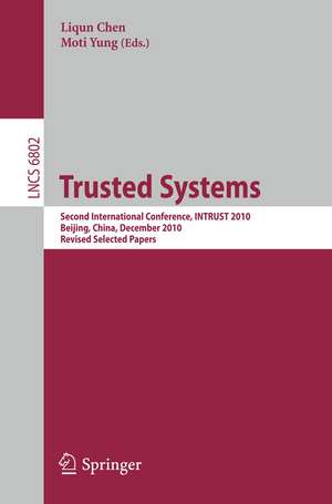 Trusted Systems: Second International Conference, INTRUST 2010, Beijing, China, December 13-15, 2010, Revised Selected Papers de Liqun Chen