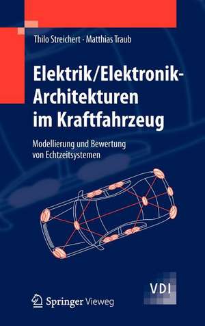 Elektrik/Elektronik-Architekturen im Kraftfahrzeug: Modellierung und Bewertung von Echtzeitsystemen de Thilo Streichert