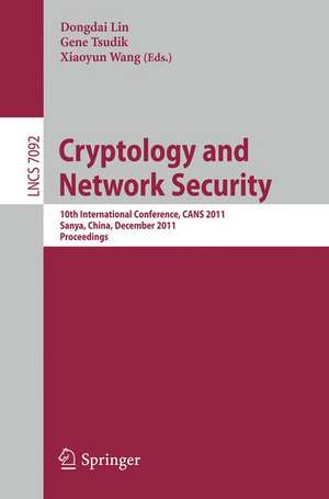 Cryptology and Network Security: 10th International Conference, CANS 2011, Sanya, China, December 10-12, 2011, Proceedings de Dongdai Lin