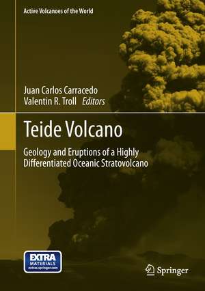 Teide Volcano: Geology and Eruptions of a Highly Differentiated Oceanic Stratovolcano de Juan Carlos Carracedo