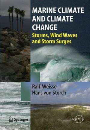 Marine Climate and Climate Change: Storms, Wind Waves and Storm Surges de Ralf Weisse