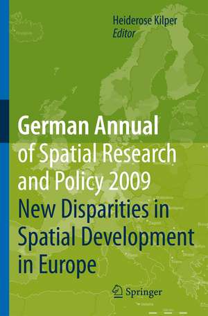 German Annual of Spatial Research and Policy 2009: New Disparities in Spatial Development in Europe de Heiderose Kilper