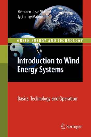 Introduction to Wind Energy Systems: Basics, Technology and Operation de Hermann-Josef Wagner