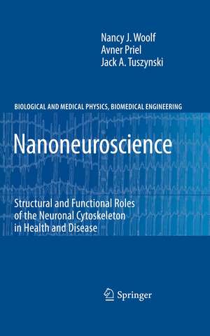 Nanoneuroscience: Structural and Functional Roles of the Neuronal Cytoskeleton in Health and Disease de Nancy J. Woolf