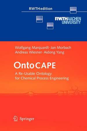 OntoCAPE: A Re-Usable Ontology for Chemical Process Engineering de Wolfgang Marquardt