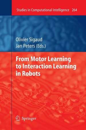 From Motor Learning to Interaction Learning in Robots de Olivier Sigaud