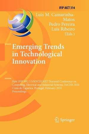 Emerging Trends in Technological Innovation: First IFIP WG 5.5/SOCOLNET Doctoral Conference on Computing, Electrical and Industrial Systems, DoCEIS 2010, Costa de Caparica, Portugal, February 22-24, 2010, Proceedings de Luis M. Camarinha-Matos