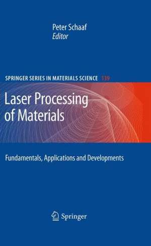 Laser Processing of Materials: Fundamentals, Applications and Developments de Peter Schaaf