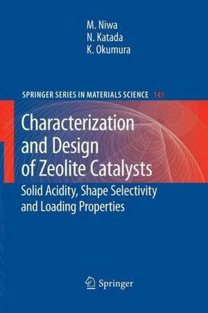 Characterization and Design of Zeolite Catalysts: Solid Acidity, Shape Selectivity and Loading Properties de Miki Niwa