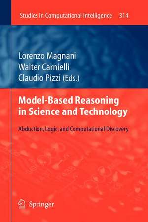 Model-Based Reasoning in Science and Technology: Abduction, Logic, and Computational Discovery de Lorenzo Magnani