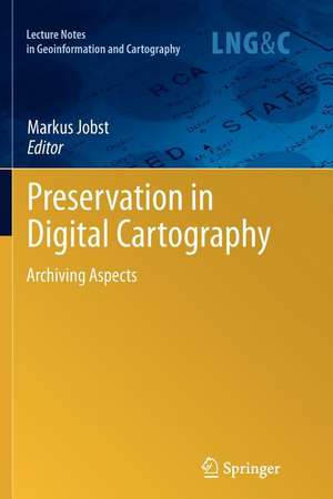 Preservation in Digital Cartography: Archiving Aspects de Markus Jobst