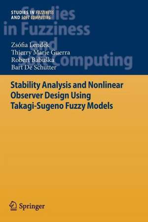 Stability Analysis and Nonlinear Observer Design using Takagi-Sugeno Fuzzy Models de Zsófia Lendek