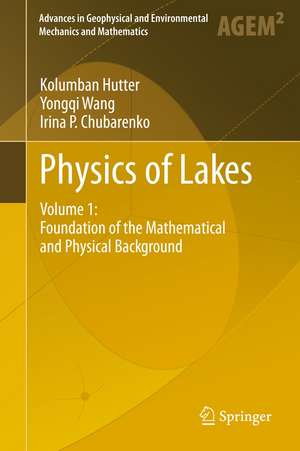 Physics of Lakes: Volume 1: Foundation of the Mathematical and Physical Background de Kolumban Hutter