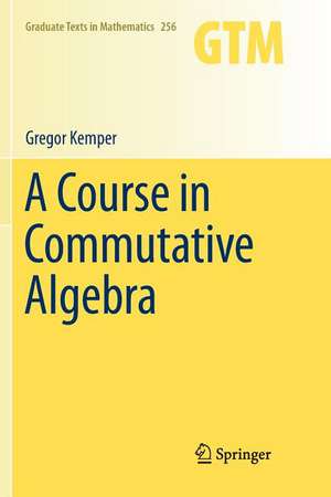 A Course in Commutative Algebra de Gregor Kemper