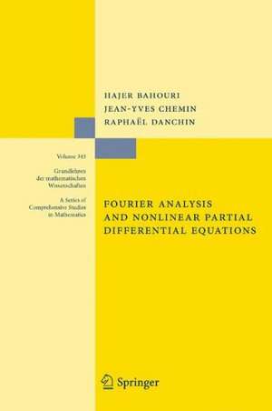 Fourier Analysis and Nonlinear Partial Differential Equations de Hajer Bahouri