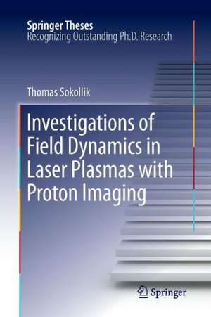 Investigations of Field Dynamics in Laser Plasmas with Proton Imaging de Thomas Sokollik