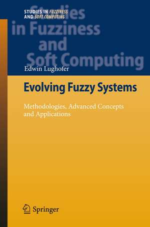 Evolving Fuzzy Systems - Methodologies, Advanced Concepts and Applications de Edwin Lughofer