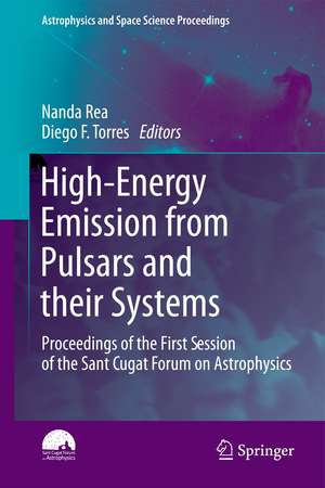 High-Energy Emission from Pulsars and their Systems: Proceedings of the First Session of the Sant Cugat Forum on Astrophysics de Nanda Rea