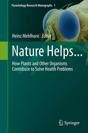 Nature Helps...: How Plants and Other Organisms Contribute to Solve Health Problems de Heinz Mehlhorn