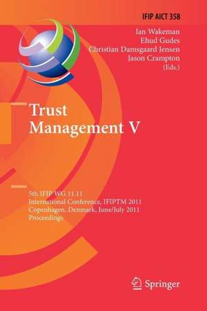 Trust Management V: 5th IFIP WG 11.11 International Conference, IFIPTM 2011, Copenhagen, Denmark, June 29 - July 1, 2011, Proceedings de Ian Wakeman