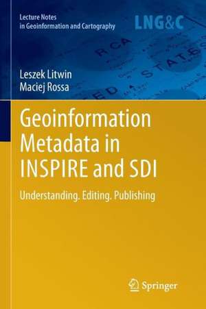 Geoinformation Metadata in INSPIRE and SDI: Understanding. Editing. Publishing de Leszek Litwin