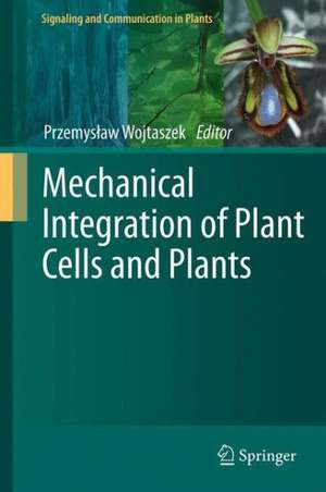 Mechanical Integration of Plant Cells and Plants de Przemyslaw Wojtaszek