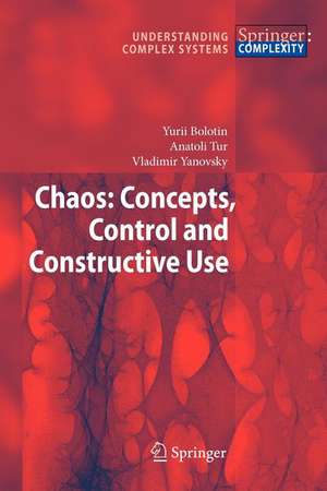 Chaos: Concepts, Control and Constructive Use de Yurii Bolotin