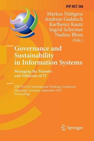 Governance and Sustainability in Information Systems. Managing the Transfer and Diffusion of IT: IFIP WG 8.6 International Working Conference, Hamburg, Germany, September 22-24, 2011, Proceedings de Markus Nüttgens