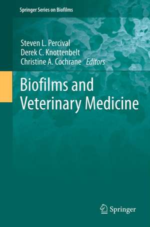 Biofilms and Veterinary Medicine de Steven L. Percival