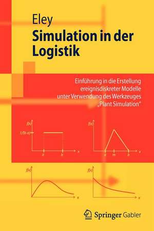 Simulation in der Logistik: Einführung in die Erstellung ereignisdiskreter Modelle unter Verwendung des Werkzeuges "Plant Simulation" de Michael Eley