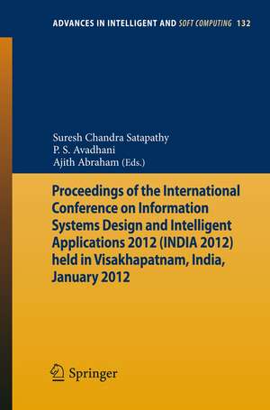 Proceedings of the International Conference on Information Systems Design and Intelligent Applications 2012 (India 2012) held in Visakhapatnam, India, January 2012 de Suresh Chandra Satapathy