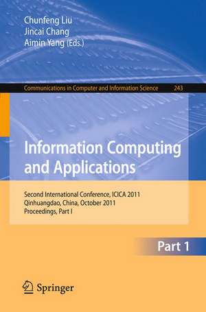 Information Computing and Applications: Second International Conference, ICICA 2011, Qinhuangdao, China, October 28-31, 2011. Proceedings, Part I de Chunfeng Liu