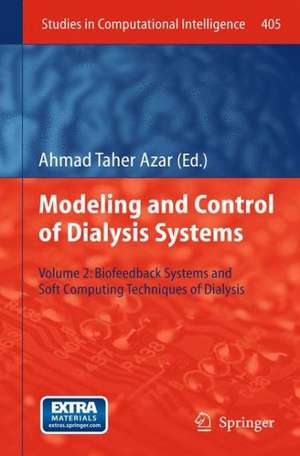 Modeling and Control of Dialysis Systems: Volume 2: Biofeedback Systems and Soft Computing Techniques of Dialysis de Ahmad Taher Azar