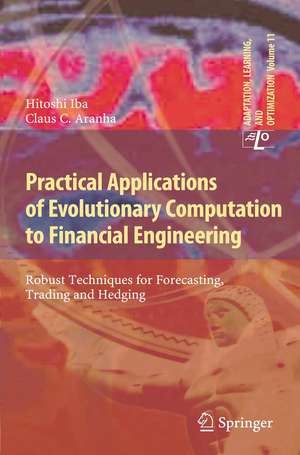 Practical Applications of Evolutionary Computation to Financial Engineering: Robust Techniques for Forecasting, Trading and Hedging de Hitoshi Iba