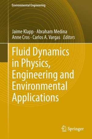 Fluid Dynamics in Physics, Engineering and Environmental Applications de Jaime Klapp