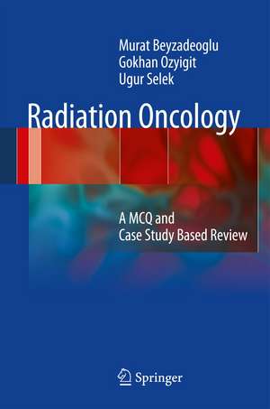 Radiation Oncology: A MCQ and Case Study-Based Review de Murat Beyzadeoglu