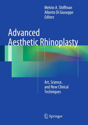 Advanced Aesthetic Rhinoplasty: Art, Science, and New Clinical Techniques de Melvin A. Shiffman