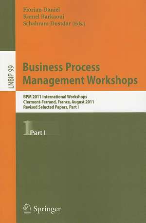 Business Process Management Workshops: BPM 2011 International Workshops, Clermont-Ferrand, France, August 29, 2011, Revised Selected Papers, Part I de Florian Daniel