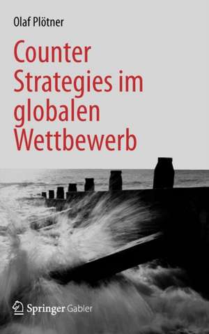 Counter Strategies im globalen Wettbewerb de Olaf Plötner