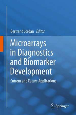 Microarrays in Diagnostics and Biomarker Development: Current and Future Applications de Bertrand Jordan