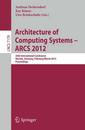 Architecture of Computing Systems - ARCS 2012: 25th International Conference, Munich, Germany, February 28 - March 2, 2012. Proceedings de Andreas Herkersdorf