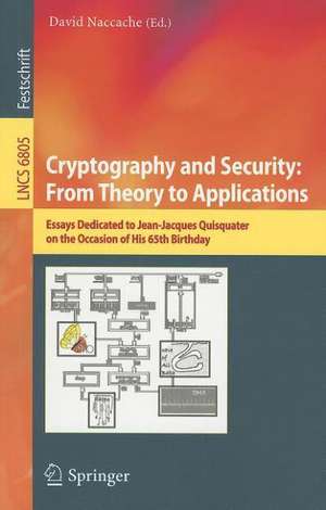 Cryptography and Security: From Theory to Applications: Essays Dedicated to Jean-Jacques Quisquater on the Occasion of His 65th Birthday de David Naccache